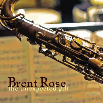 The Unexpected Gift by Brent Rose