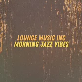 Morning Jazz Vibes by Lounge Music Inc