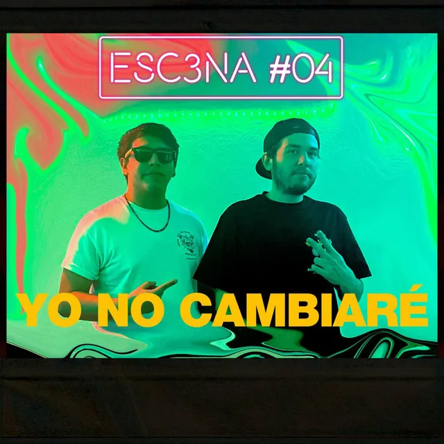 ESC3NA 04 ll YO NO CAMBIARÉ