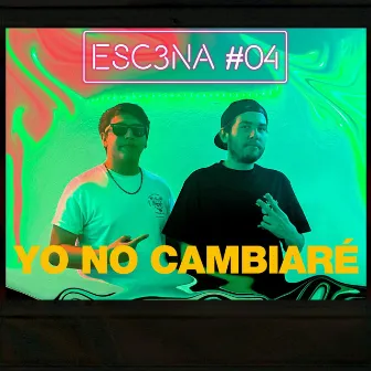 ESC3NA 04 ll YO NO CAMBIARÉ by Witchita