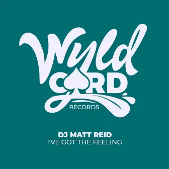 I've Got A Feeling by DJ Matt Reid