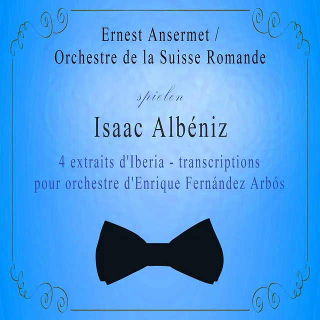 Orchestre de la Suisse Romande / Ernest Ansermet spielen: Isaac Albéniz: 4 extraits d'Iberia - transcriptions pour orchestre d'Enrique Fernández Arbós