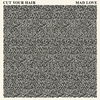 Mad Love by Cut your hair