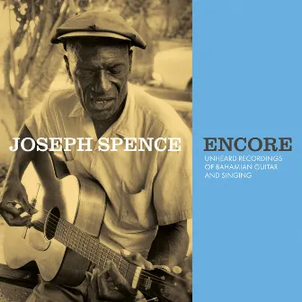 Encore: Unheard Recordings of Bahamian Guitar and Singing by Joseph Spence