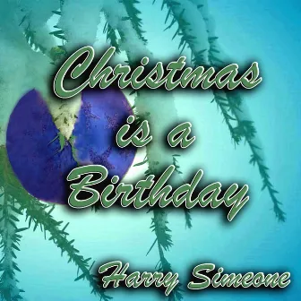 Christmas Is a Birthday by Harry Simeone