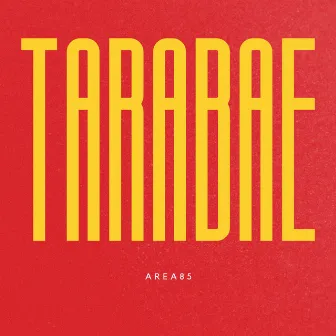 TARABAE by Area 85