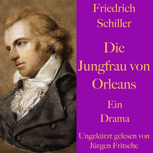 Friedrich Schiller: Die Jungfrau von Orleans (Eine romantische Tragödie. Ungekürzt gelesen.)