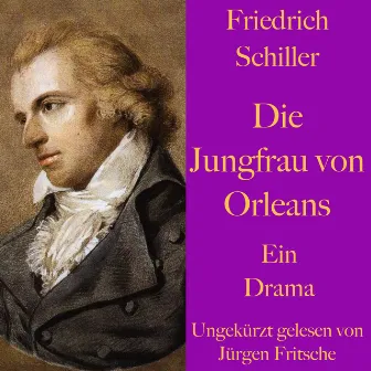 Friedrich Schiller: Die Jungfrau von Orleans (Eine romantische Tragödie. Ungekürzt gelesen.) by Friedrich Schiller