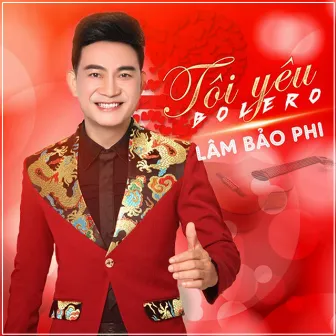 Tôi Yêu Bolero by Lâm Bảo Phi