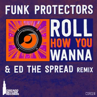 Roll How You Wanna by The Funk Protectors