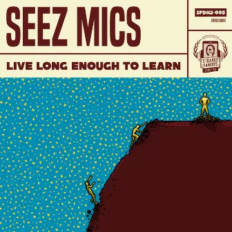 Live Long Enough to Learn by Seez Mics