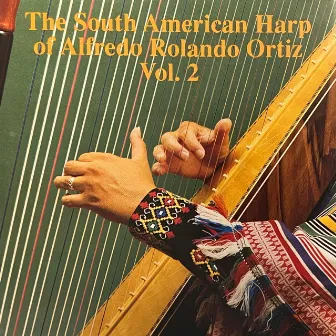 The South American Harp of Alfredo Rolando Ortiz, Vol. 2 by Alfredo Rolando Ortiz