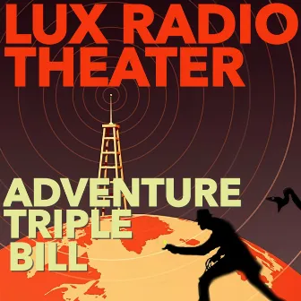 Adventure Triple Bill - Classic Radio Plays by Lux Radio Theater