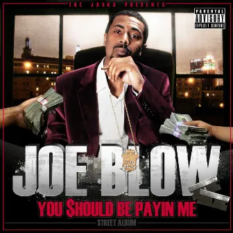 The Jacka Presents: You Should Be Payin Me by Joe Blow