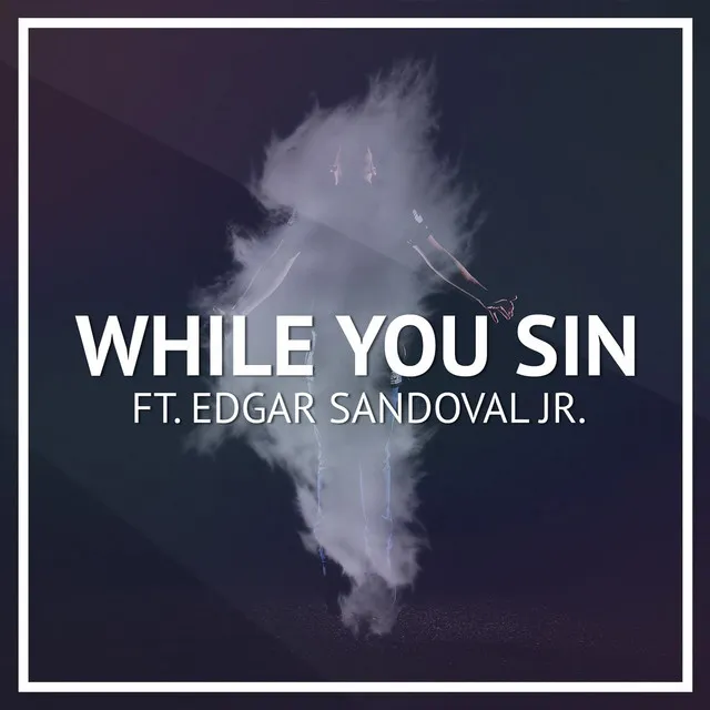 While You Sin (feat. Edgar Sandoval Jr)