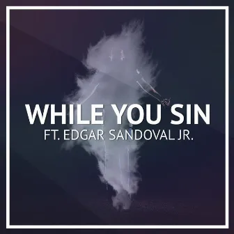 While You Sin (feat. Edgar Sandoval Jr) by Robin Hustin