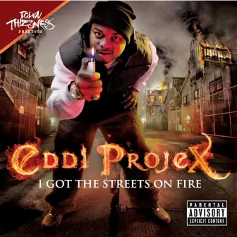 I Got The Streets On Fire by Eddi Projex