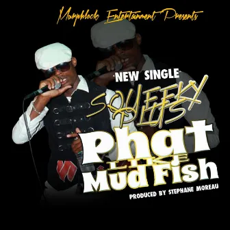 Phat Like Mud Fish by Squeeky Plus