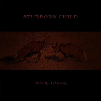 Stubborn Child by James Harris