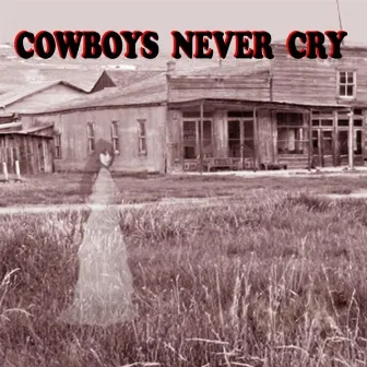 Cowboys Never Cry by John Gallagher