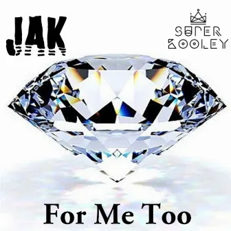 For Me Too by Jak