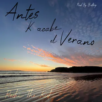 Antes K Acabe el Verano by Rochi the Kid