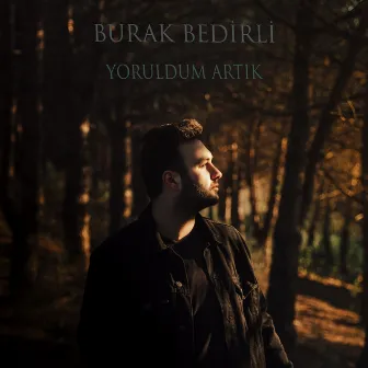 Yoruldum Artık by Burak Bedirli