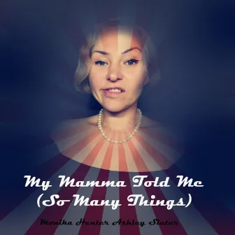 My Mamma Told Me (so many things) by Ashley Slater