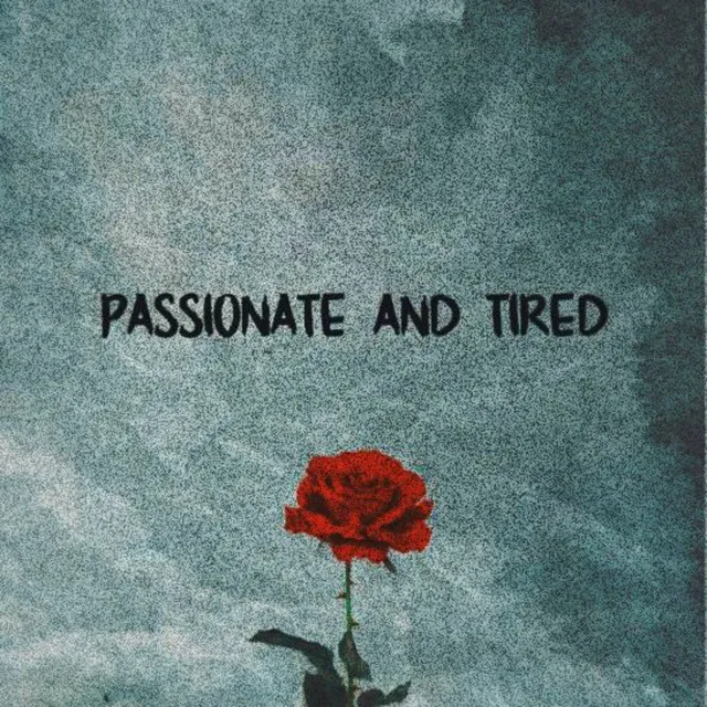 Passionate And Tired