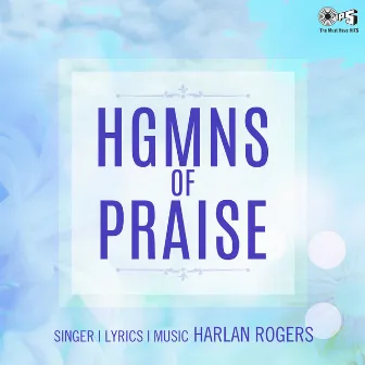 HGMNS Of Praise by Harlan Rogers