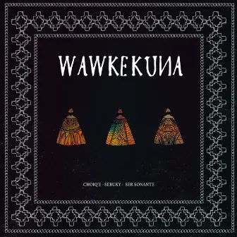 Wawkekuna by Choiq'e