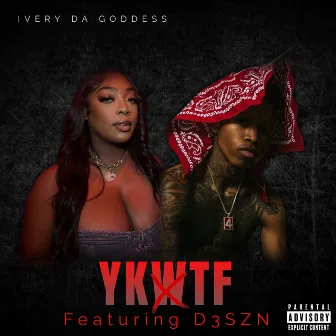 ykwtf (pt 2) by Ivery Da Goddess