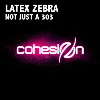 Not Just A 303 by Latex Zebra