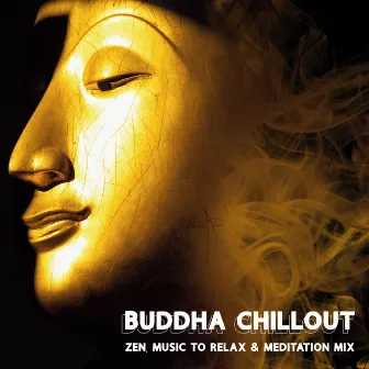 Buddha Chillout - Zen, Music to Relax & Meditation Mix by Buddhist Ambient Chill