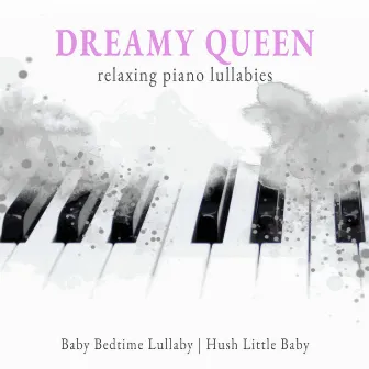 Dreamy Queen Relaxing Piano Lullabies by Hush Little Baby