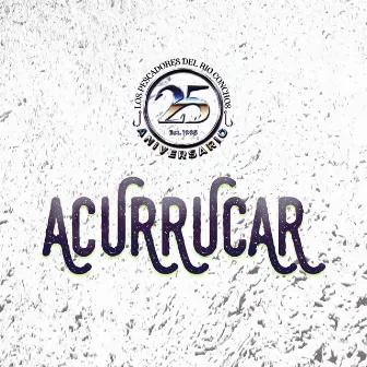 Acurrucar by Los Pescadores Del Rio Conchos