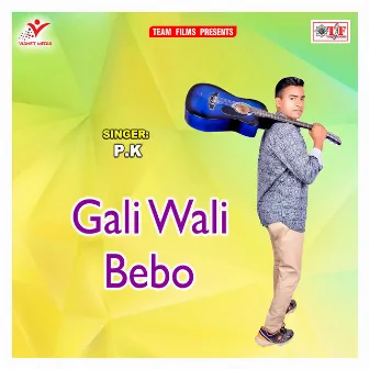 Gali Wali Bebo by P.K