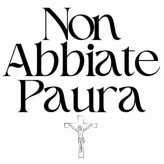 Non Abbiate Paura by Fr Stephen Gadberry