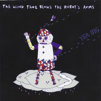 The Wind That Blows the Robot's Arms by Yea Big