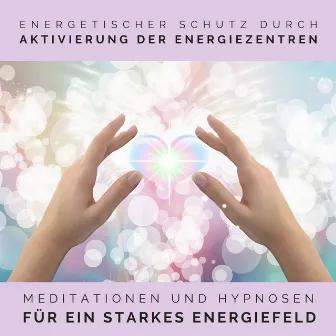 Energetischer Schutz durch Aktivierung der Energiezentren (Meditationen und Hypnosen für ein starkes Energiefeld) by Tanja Kohl