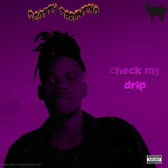 Check My Drip by Scotty Tarantino