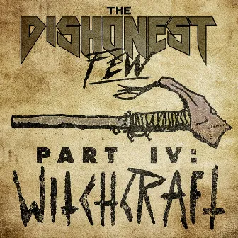 Part IV: Witchcraft by The Dishonest Few