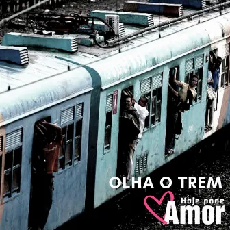 Olha o Trem by Hoje Pode Amor