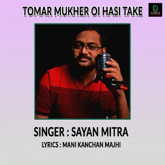 Tomar Mukher Hasi Take by Sayan Mitra