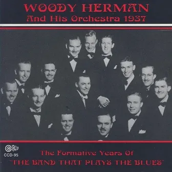 The Formative Years of the Band That Plays the Blues by Woody Herman & His Orchestra