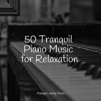 50 Harmonies for a Completely Chill Ambience by Piano Tranquil