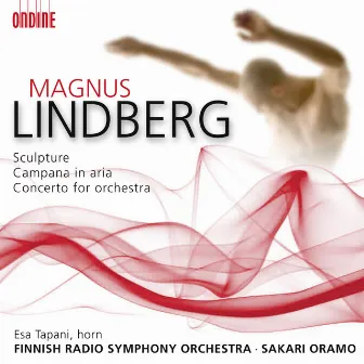 Lindberg, M.: Sculpture / Campana in Aria / Concerto for Orchestra by Magnus Lindberg