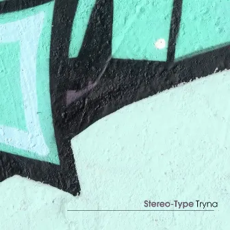 Tryna by Stereo-Type