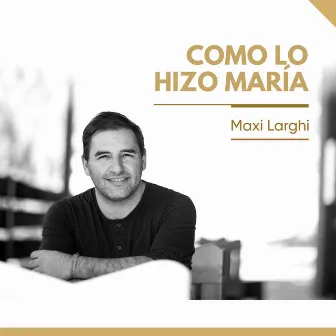 Como lo hizo María by Maxi Larghi