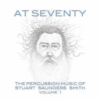 At 70: The Percussion Music of Stuart Saunders Smith, Vol. 1 by Stuart Saunders Smith